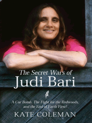 cover image of The Secret Wars of Judi Bari: A Car Bomb, The Fight for the Redwoods, and the End of Earth First!